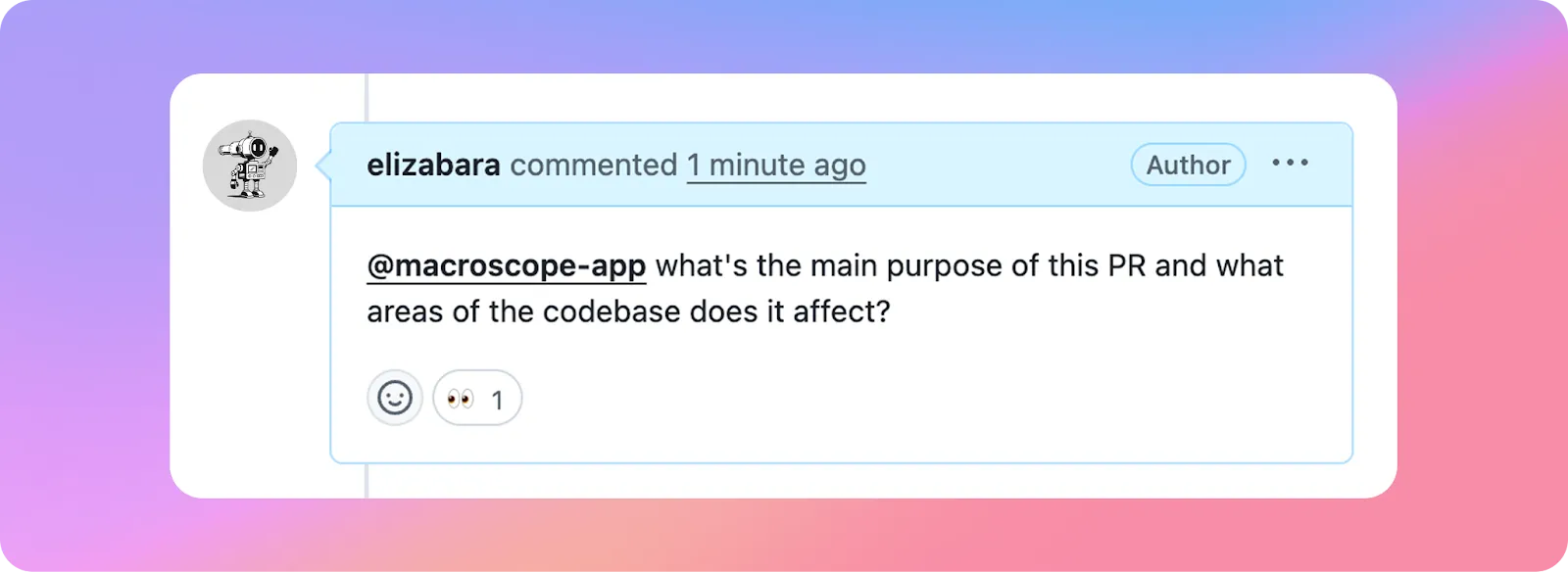 Simply ask @macroscope-app a question directly in an issue comment in Github.